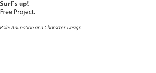Surf`s up!
Free Project. Role: Animation and Character Design 